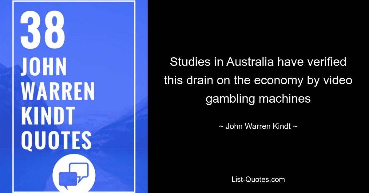 Studies in Australia have verified this drain on the economy by video gambling machines — © John Warren Kindt