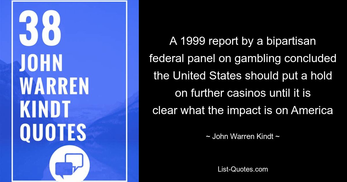 A 1999 report by a bipartisan federal panel on gambling concluded the United States should put a hold on further casinos until it is clear what the impact is on America — © John Warren Kindt