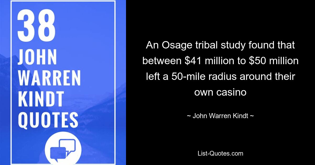 Исследование племени осейджей показало, что от 41 до 50 миллионов долларов осталось в радиусе 50 миль вокруг их собственного казино — © John Warren Kindt