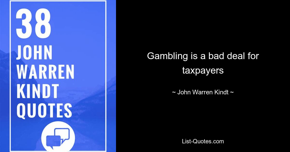 Gambling is a bad deal for taxpayers — © John Warren Kindt