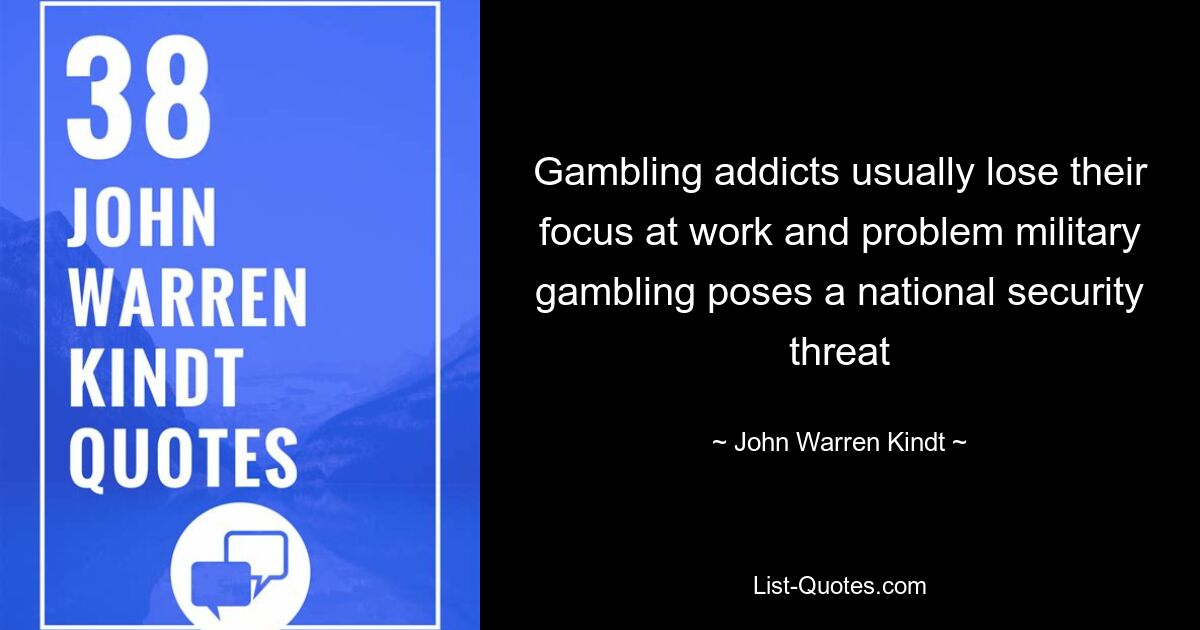 Gambling addicts usually lose their focus at work and problem military gambling poses a national security threat — © John Warren Kindt