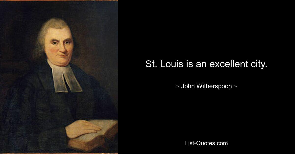 St. Louis ist eine ausgezeichnete Stadt. — © John Witherspoon