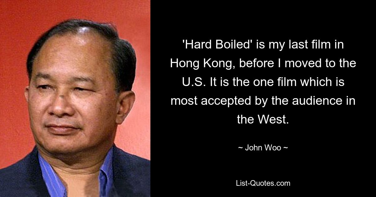 'Hard Boiled' is my last film in Hong Kong, before I moved to the U.S. It is the one film which is most accepted by the audience in the West. — © John Woo