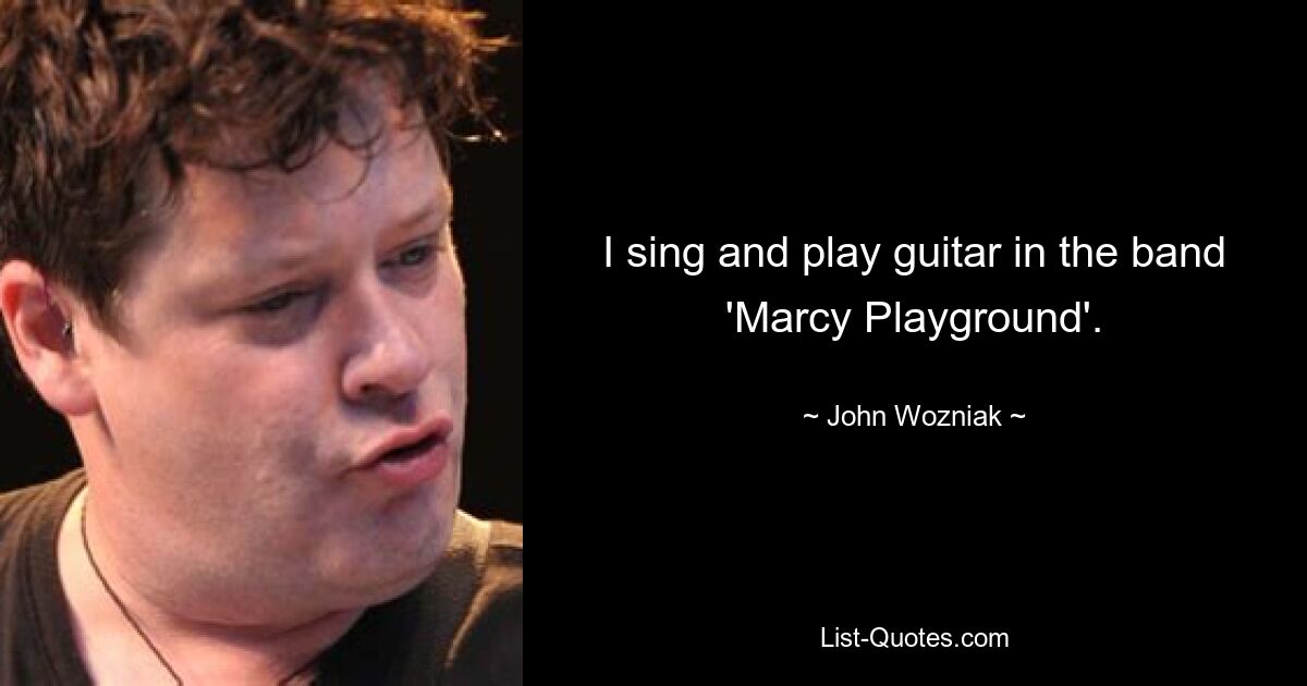 I sing and play guitar in the band 'Marcy Playground'. — © John Wozniak