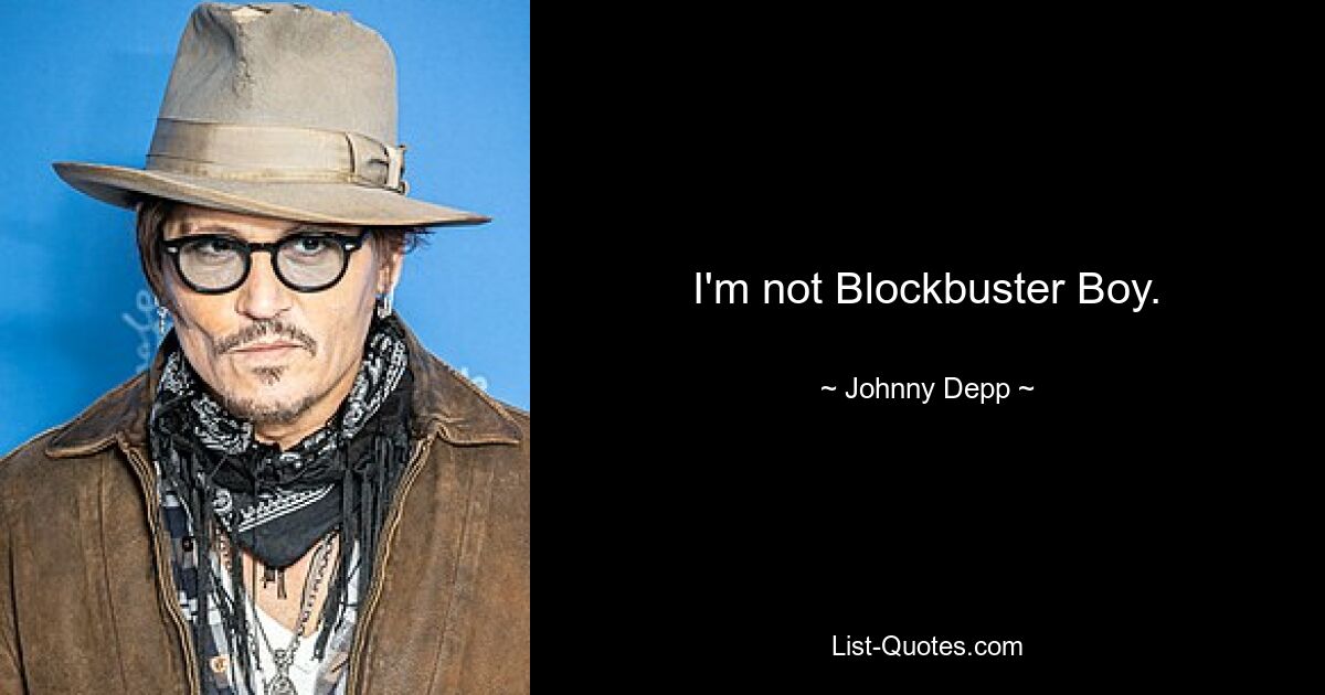 I'm not Blockbuster Boy. — © Johnny Depp