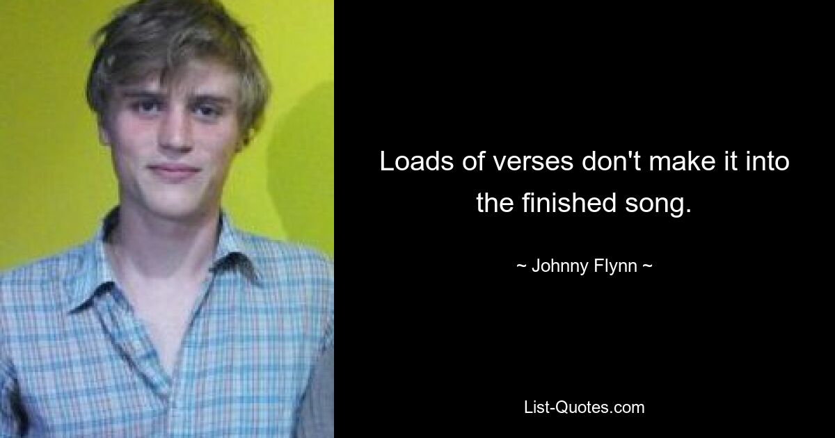 Loads of verses don't make it into the finished song. — © Johnny Flynn