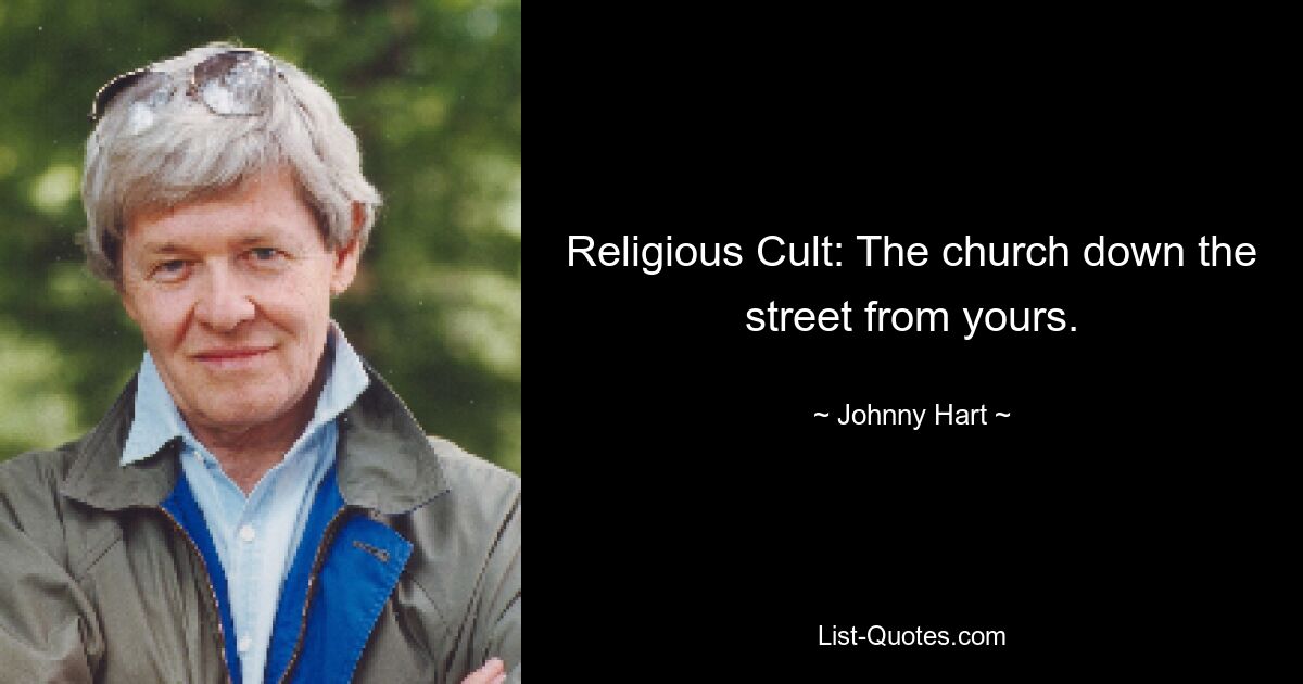 Religious Cult: The church down the street from yours. — © Johnny Hart