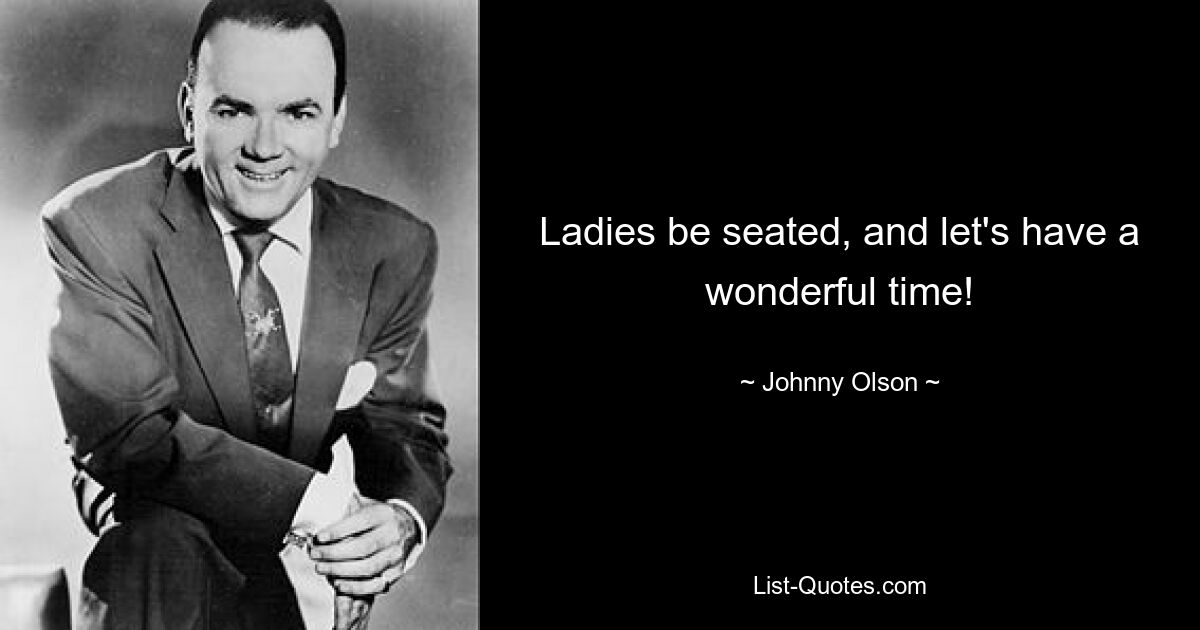 Ladies be seated, and let's have a wonderful time! — © Johnny Olson