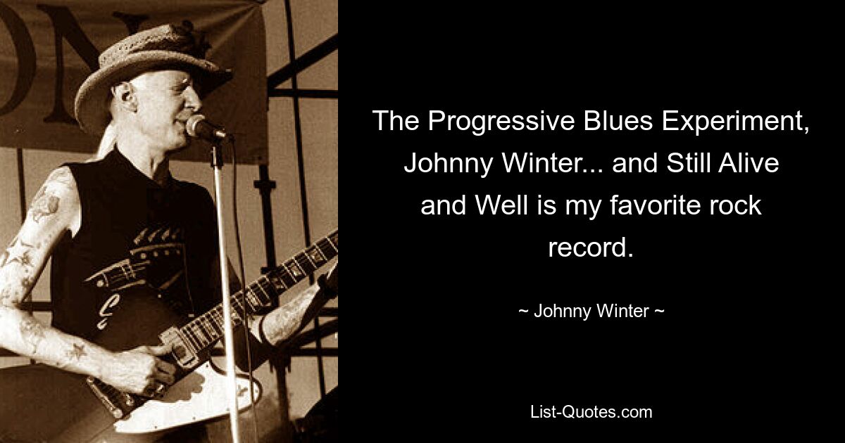 The Progressive Blues Experiment, Johnny Winter... и Still Alive and Well — моя любимая рок-альбом. — © Джонни Винтер