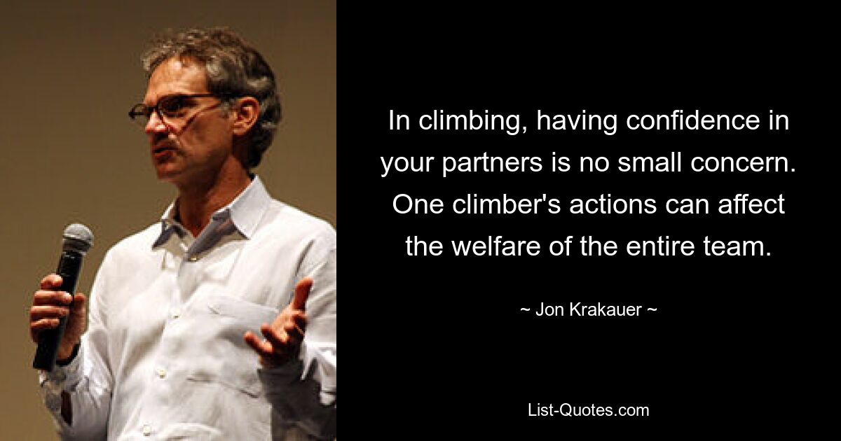 In climbing, having confidence in your partners is no small concern. One climber's actions can affect the welfare of the entire team. — © Jon Krakauer