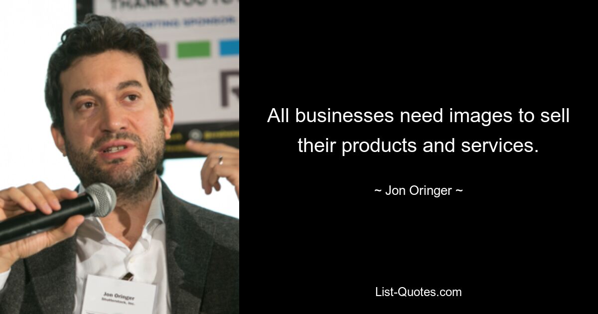 All businesses need images to sell their products and services. — © Jon Oringer