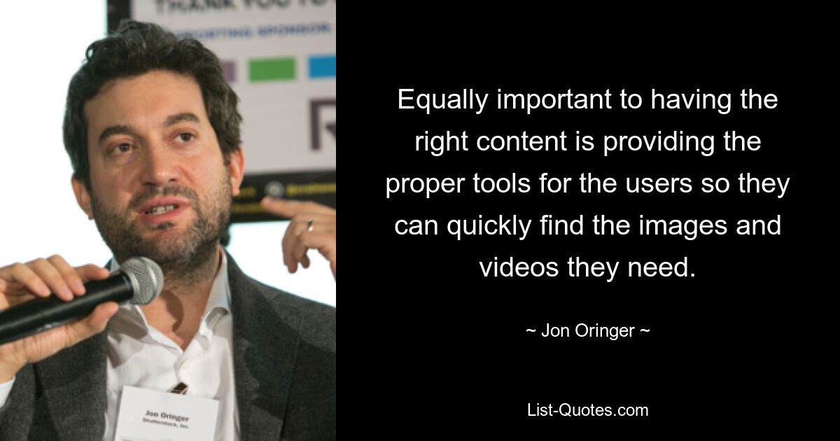 Equally important to having the right content is providing the proper tools for the users so they can quickly find the images and videos they need. — © Jon Oringer