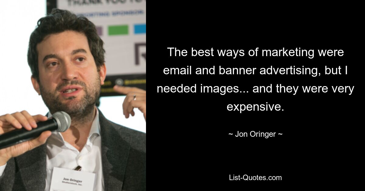 The best ways of marketing were email and banner advertising, but I needed images... and they were very expensive. — © Jon Oringer