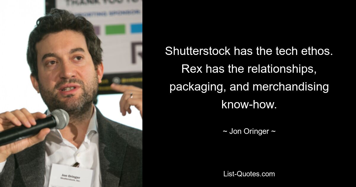 Shutterstock has the tech ethos. Rex has the relationships, packaging, and merchandising know-how. — © Jon Oringer