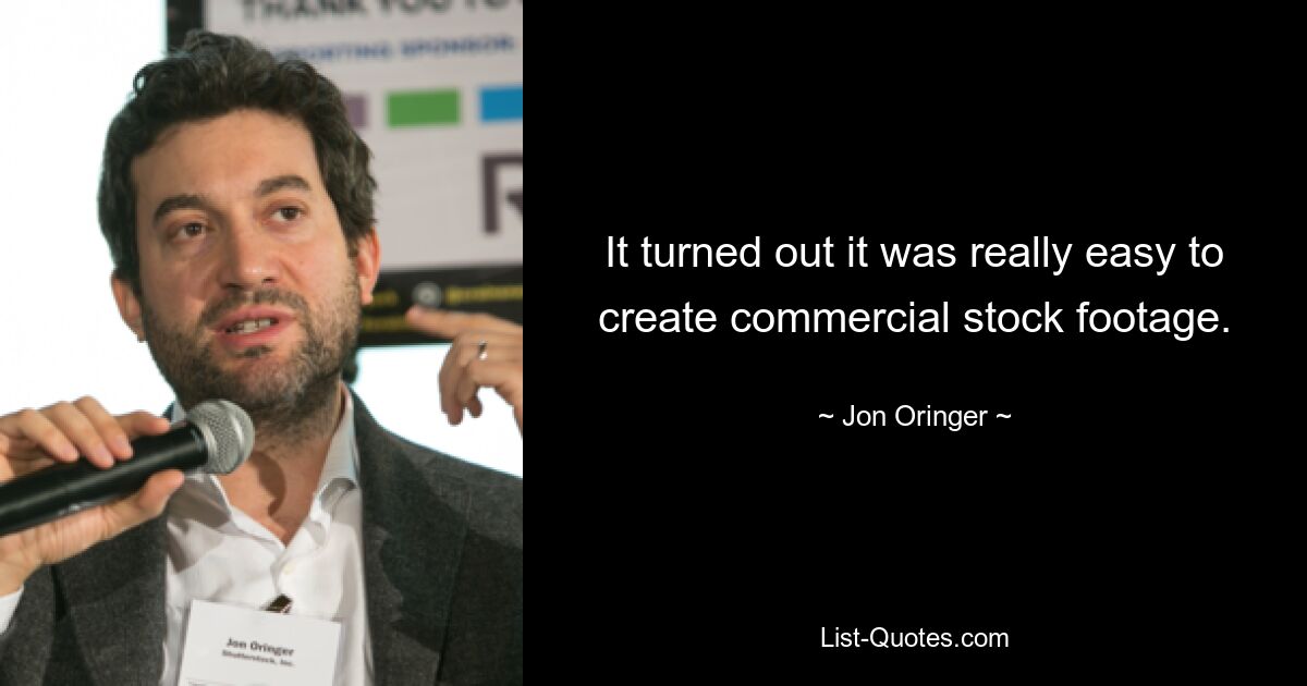 It turned out it was really easy to create commercial stock footage. — © Jon Oringer