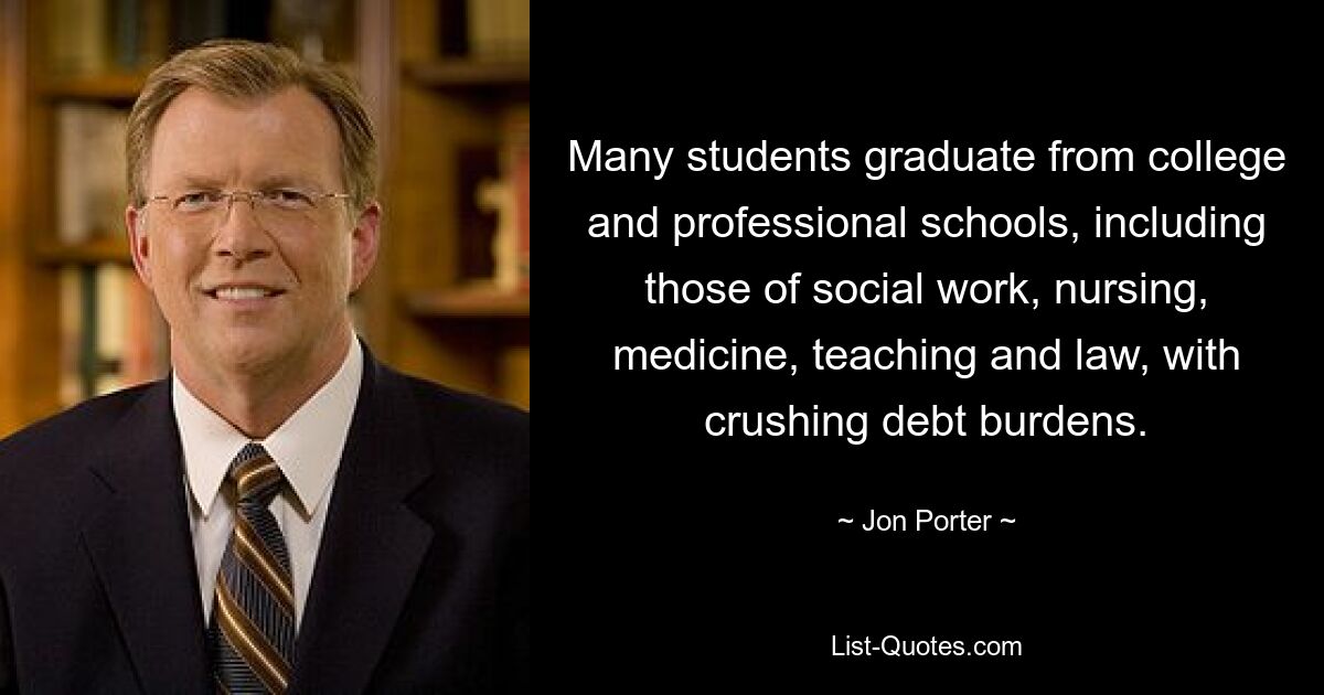 Many students graduate from college and professional schools, including those of social work, nursing, medicine, teaching and law, with crushing debt burdens. — © Jon Porter