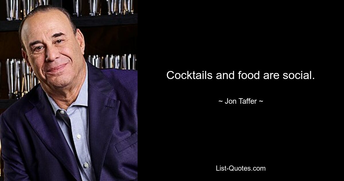 Cocktails and food are social. — © Jon Taffer