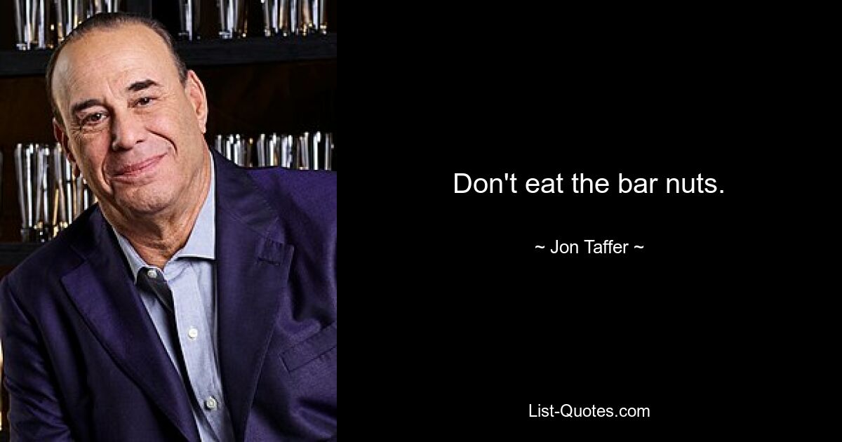 Don't eat the bar nuts. — © Jon Taffer