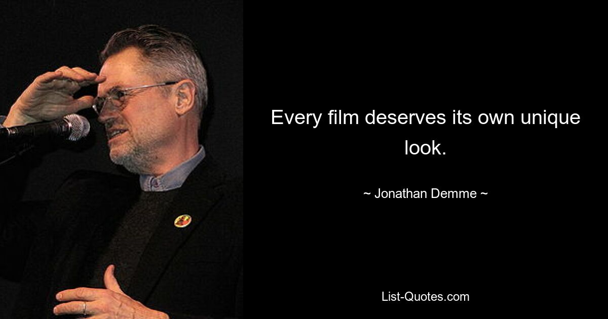 Every film deserves its own unique look. — © Jonathan Demme