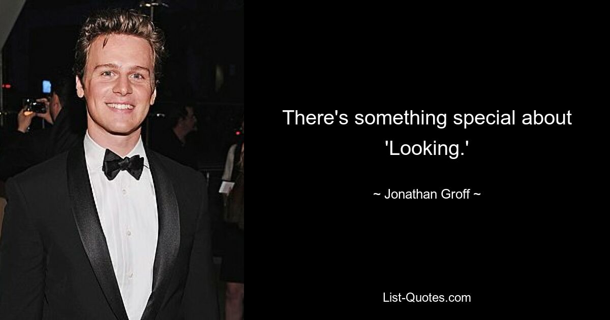 There's something special about 'Looking.' — © Jonathan Groff