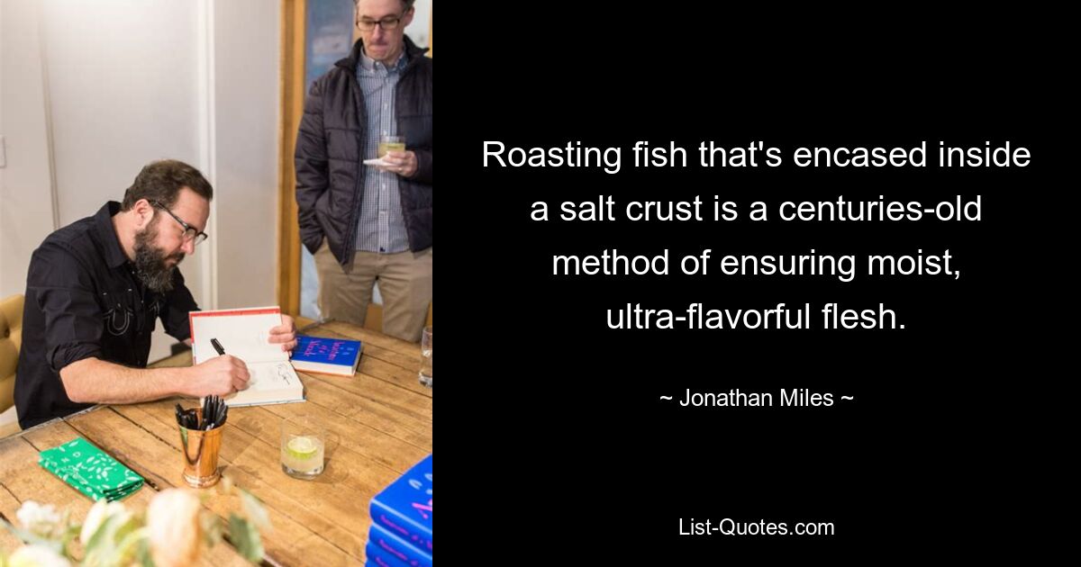 Roasting fish that's encased inside a salt crust is a centuries-old method of ensuring moist, ultra-flavorful flesh. — © Jonathan Miles