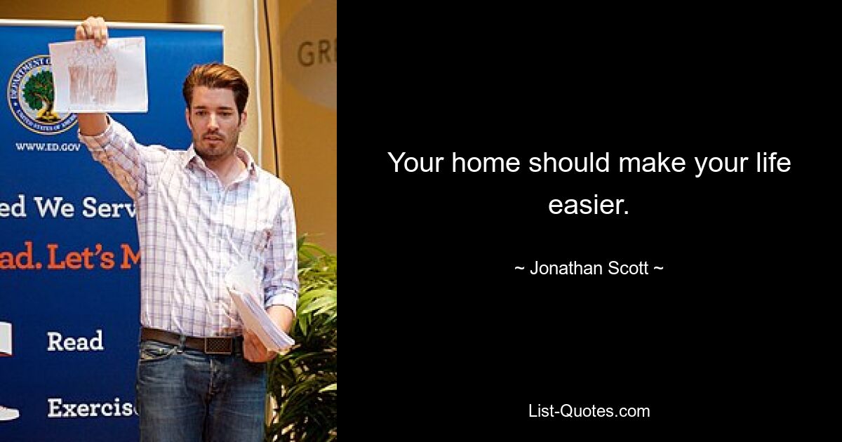 Your home should make your life easier. — © Jonathan Scott