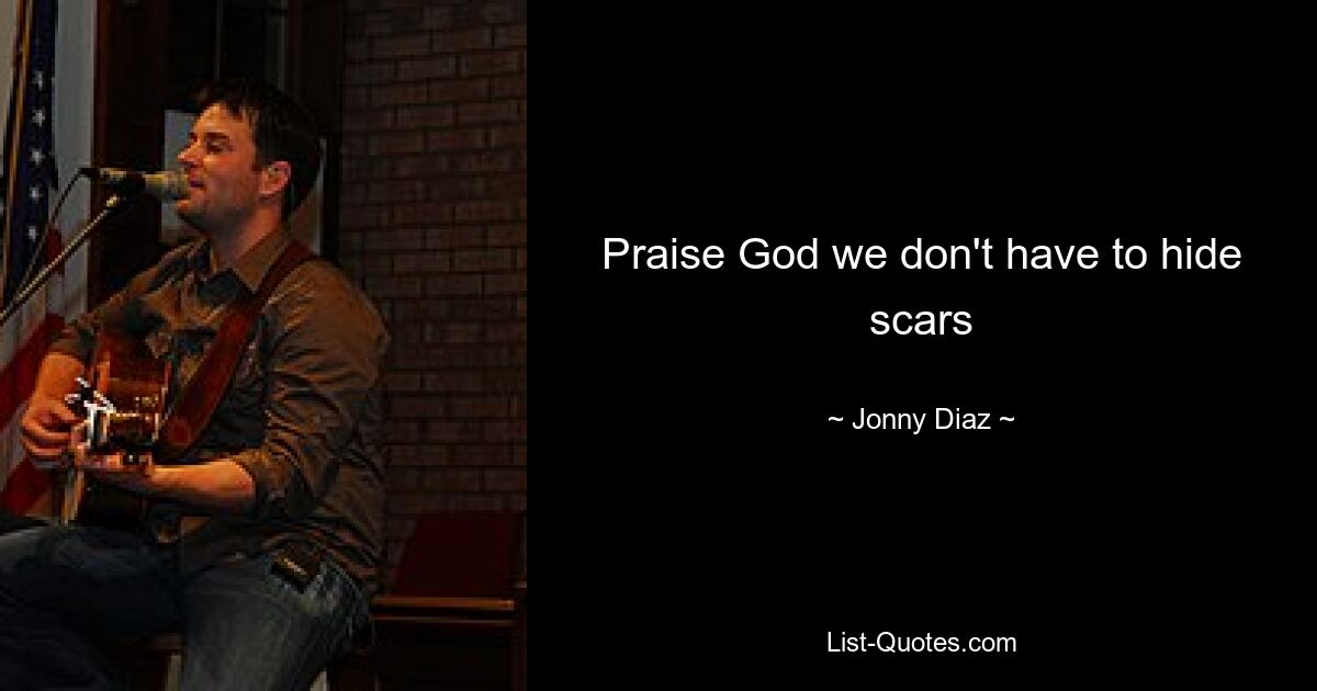 Praise God we don't have to hide scars — © Jonny Diaz