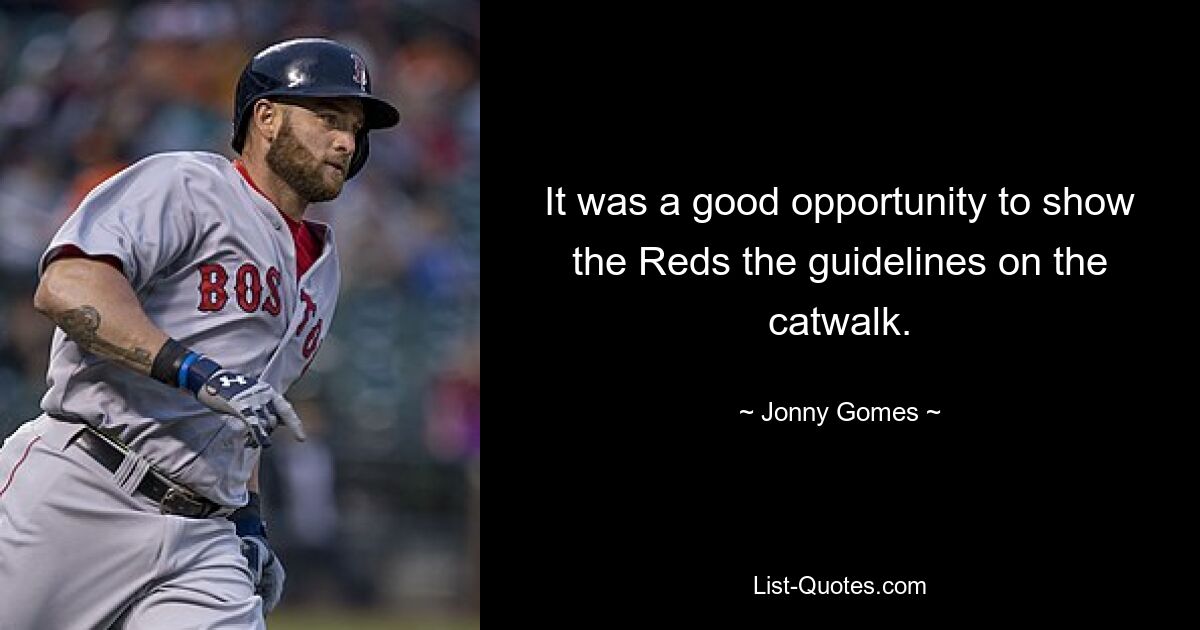 It was a good opportunity to show the Reds the guidelines on the catwalk. — © Jonny Gomes