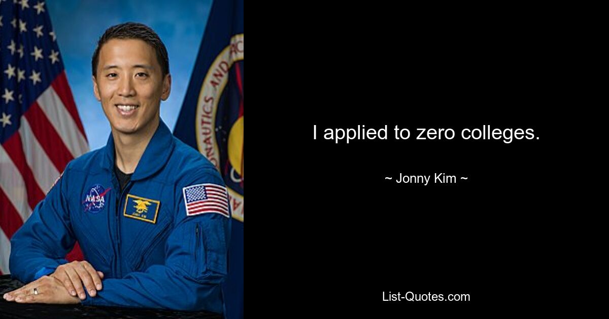 I applied to zero colleges. — © Jonny Kim