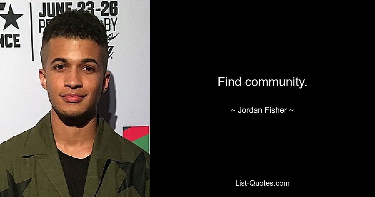 Find community. — © Jordan Fisher