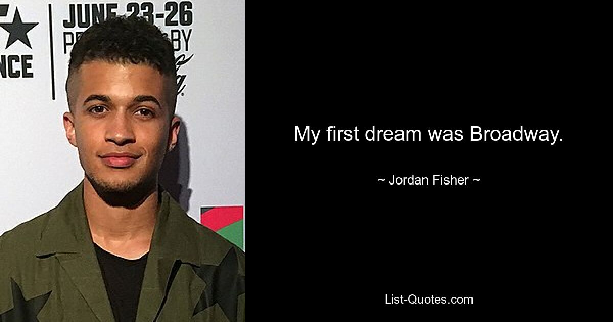 My first dream was Broadway. — © Jordan Fisher