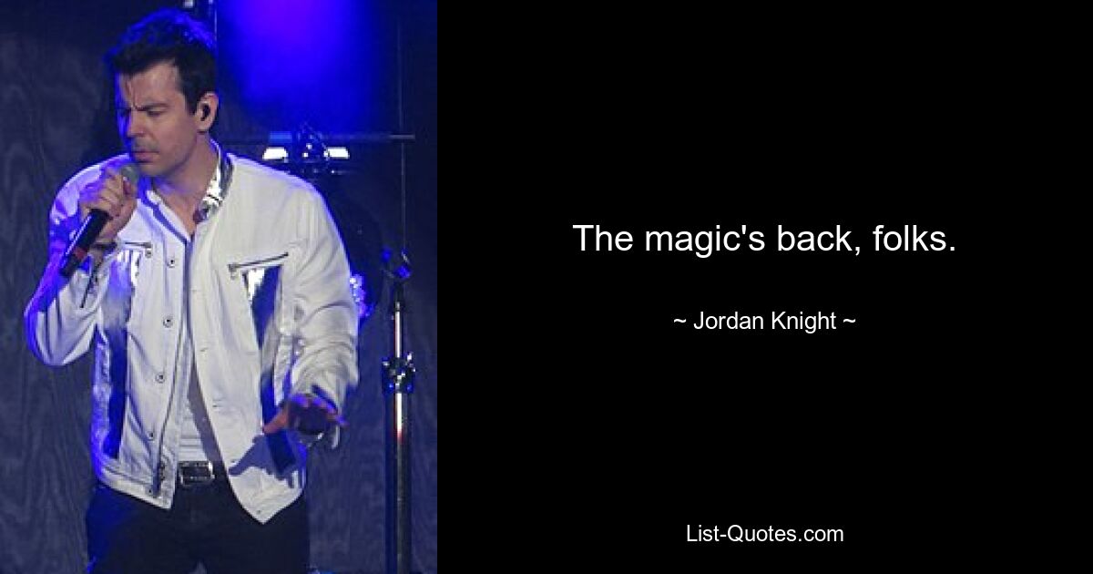 The magic's back, folks. — © Jordan Knight