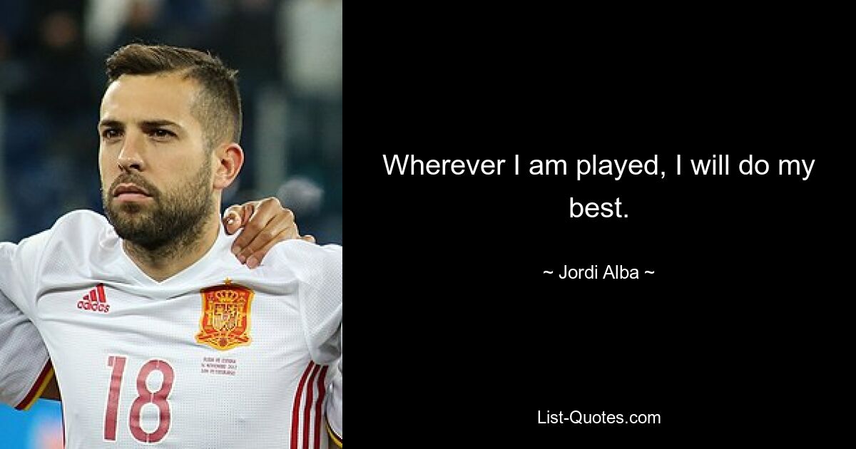 Wherever I am played, I will do my best. — © Jordi Alba