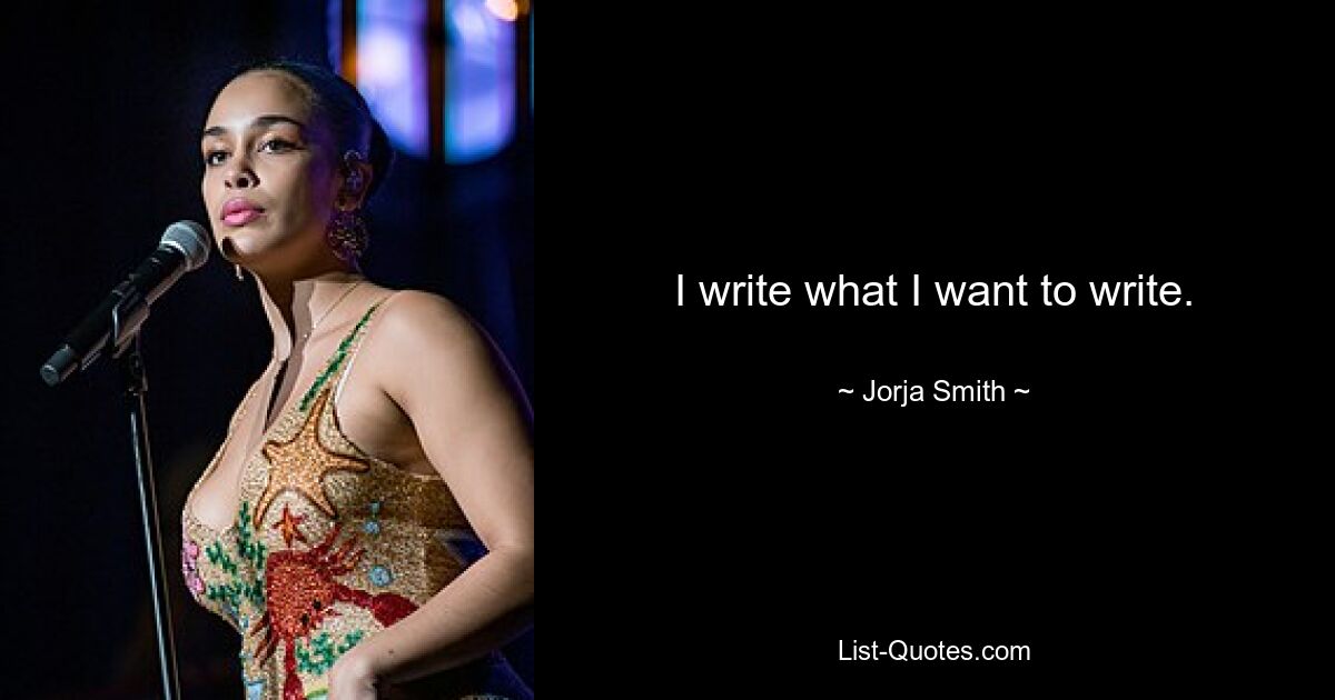 I write what I want to write. — © Jorja Smith