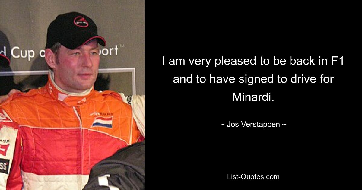 I am very pleased to be back in F1 and to have signed to drive for Minardi. — © Jos Verstappen