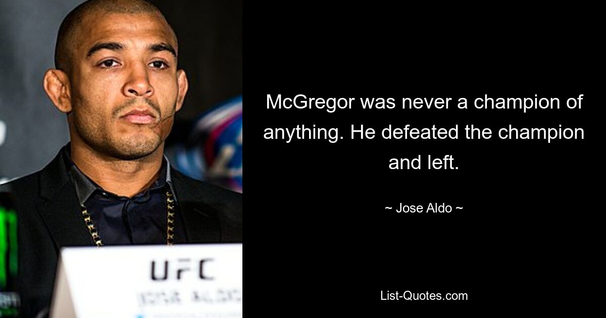 McGregor war nie ein Verfechter von irgendetwas. Er besiegte den Champion und ging. — © Jose Aldo 