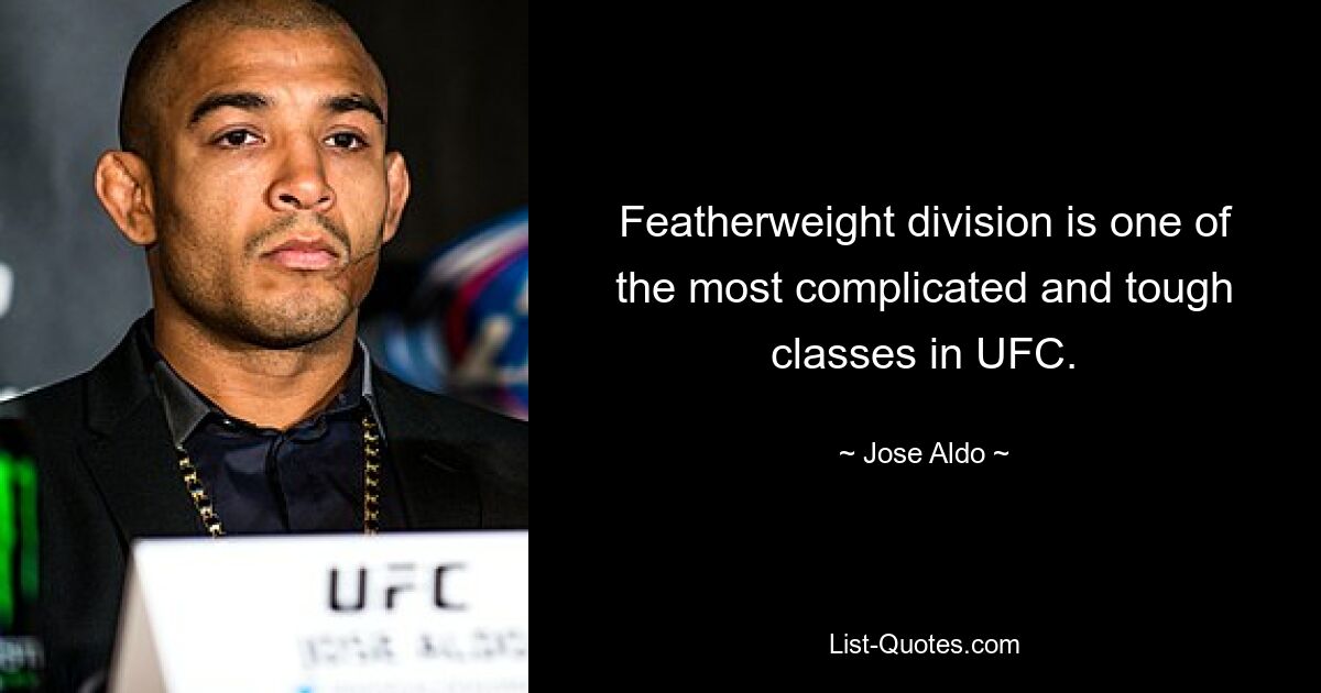 Featherweight division is one of the most complicated and tough classes in UFC. — © Jose Aldo