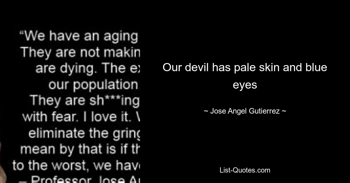 Our devil has pale skin and blue eyes — © Jose Angel Gutierrez