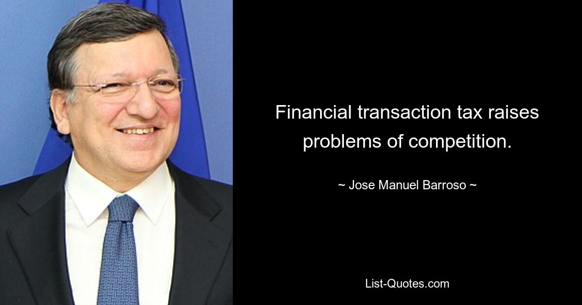 Financial transaction tax raises problems of competition. — © Jose Manuel Barroso