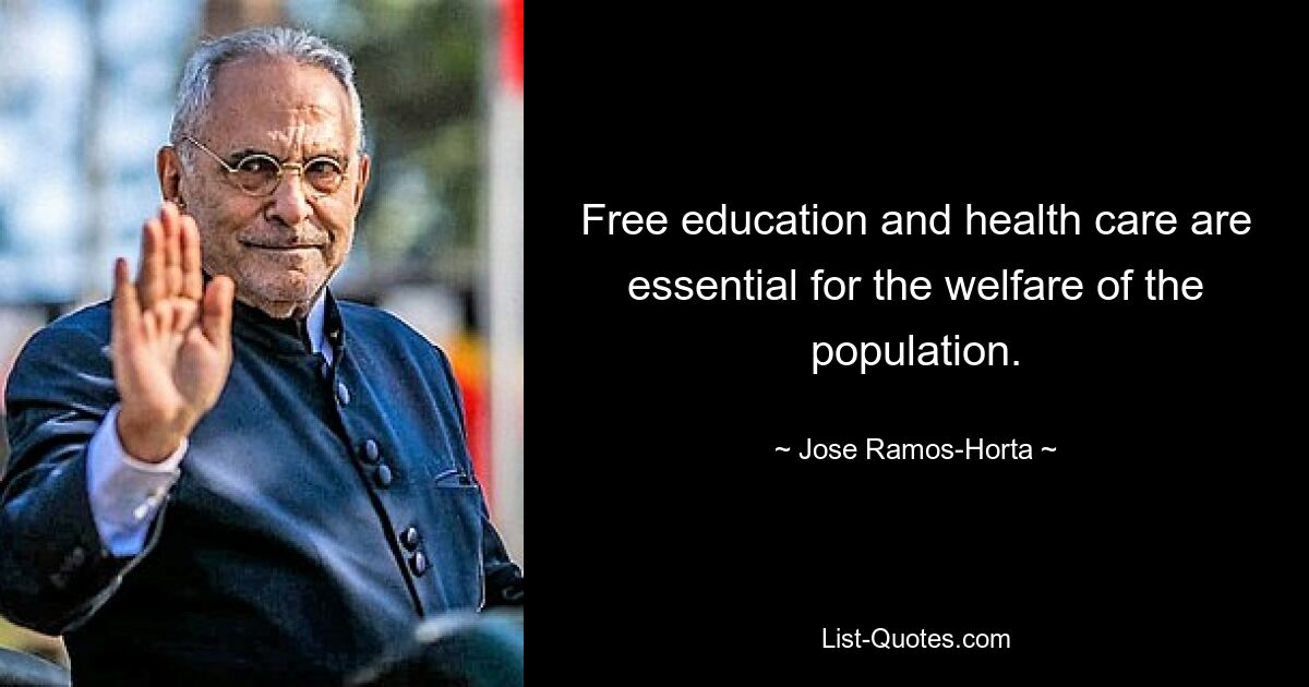 Free education and health care are essential for the welfare of the population. — © Jose Ramos-Horta