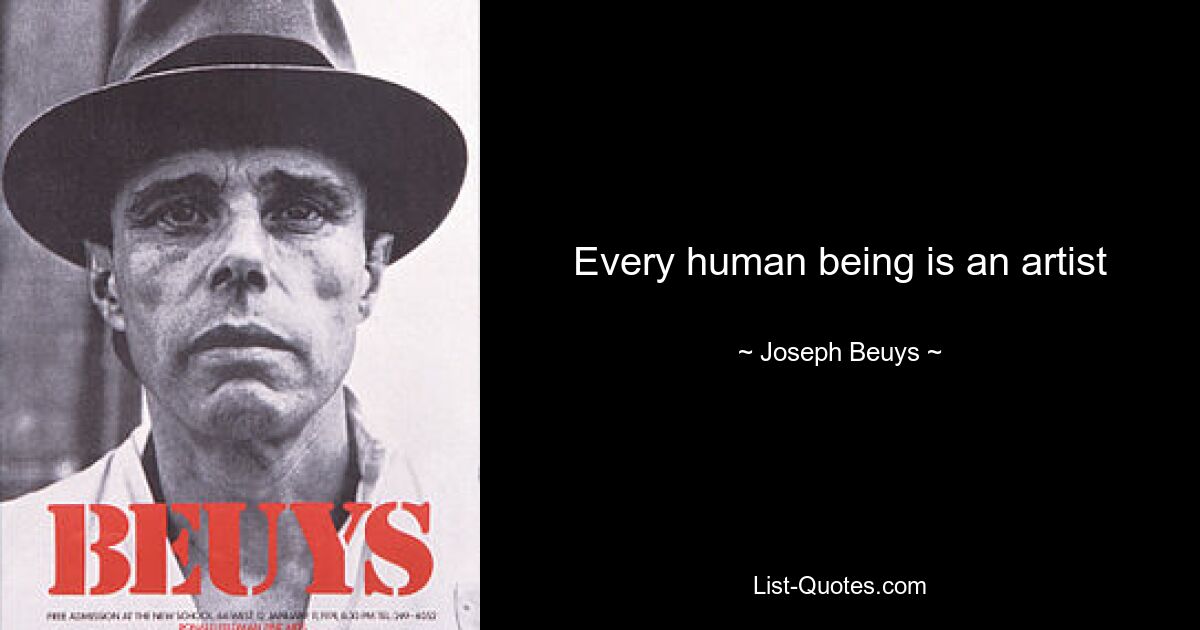 Every human being is an artist — © Joseph Beuys