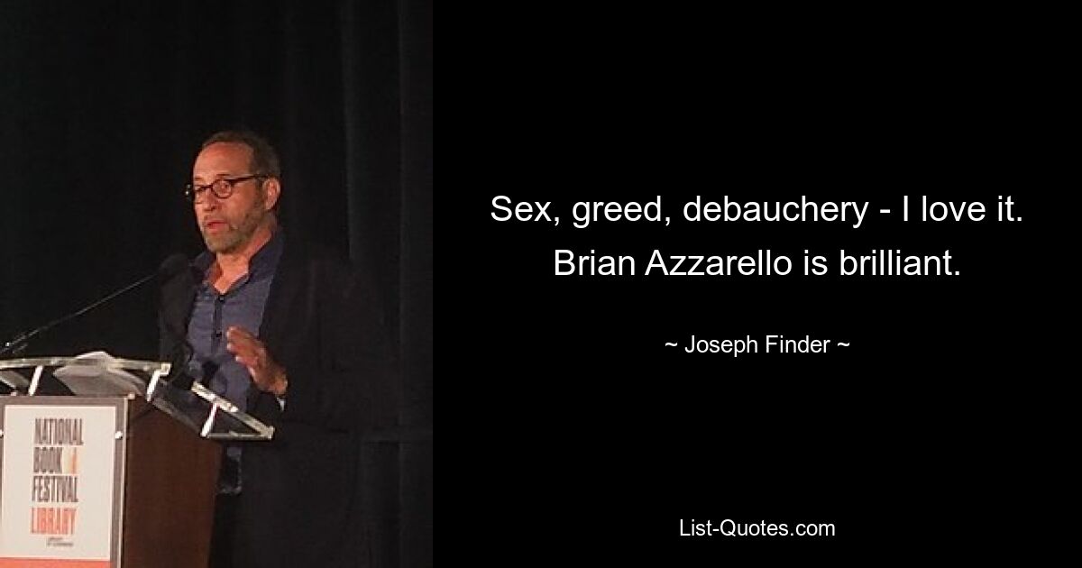 Sex, greed, debauchery - I love it. Brian Azzarello is brilliant. — © Joseph Finder