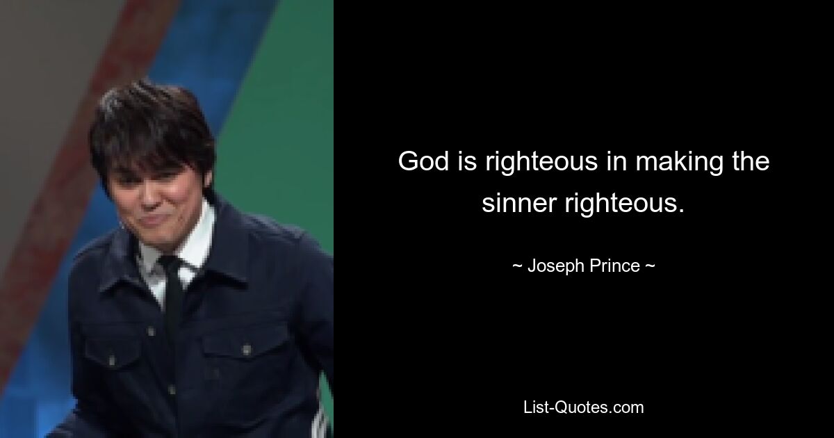 God is righteous in making the sinner righteous. — © Joseph Prince