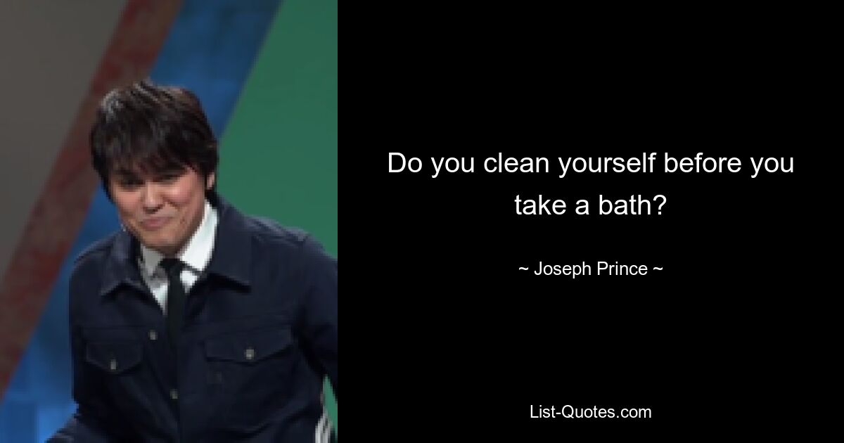 Do you clean yourself before you take a bath? — © Joseph Prince