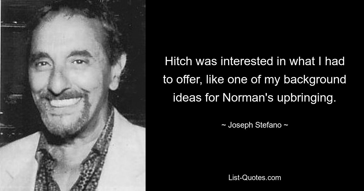 Hitch was interested in what I had to offer, like one of my background ideas for Norman's upbringing. — © Joseph Stefano