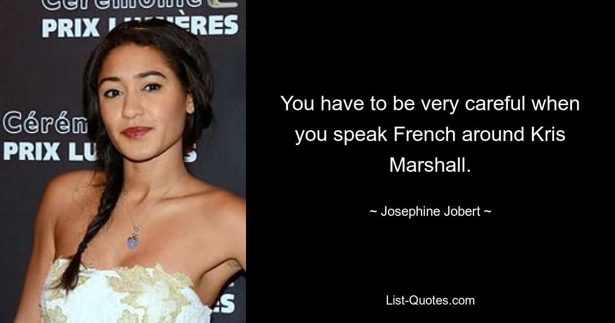 You have to be very careful when you speak French around Kris Marshall. — © Josephine Jobert