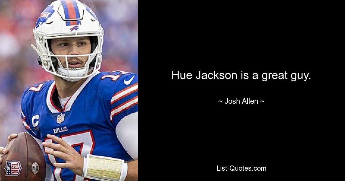 Hue Jackson is a great guy. — © Josh Allen