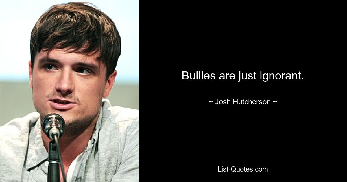 Tyrannen sind einfach unwissend. — © Josh Hutcherson