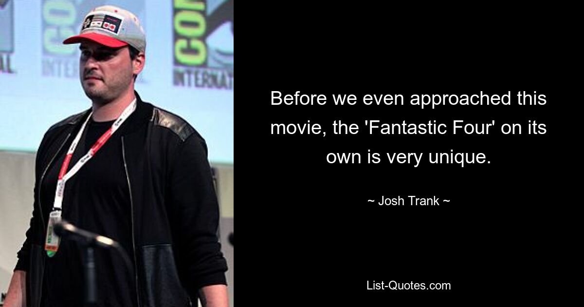 Before we even approached this movie, the 'Fantastic Four' on its own is very unique. — © Josh Trank