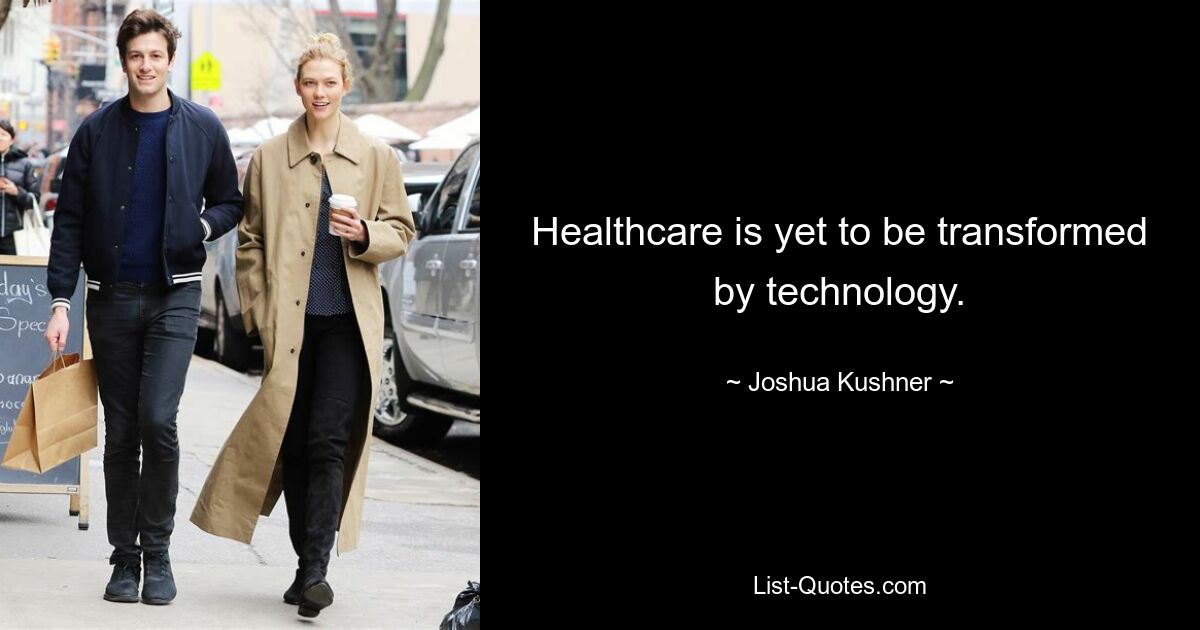 Healthcare is yet to be transformed by technology. — © Joshua Kushner